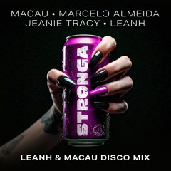 Macau, Marcelo Almeida, Jeanie Tracy, Leanh - STRONGA (Leanh & Macau Disco Mix)
