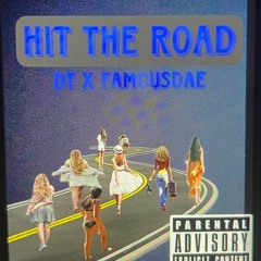 Hit The Road The.real DT X FamousDae