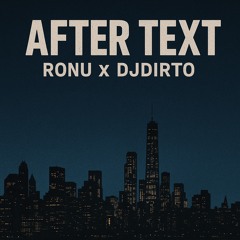 AFTER TEXT - RONU x DJDIRTO