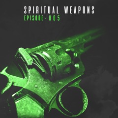 Spiritual Weapons | Episode #005