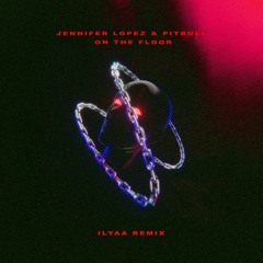 Jennifer Lopez, Pitbull - On The Floor (ILYAA Remix) [FREE DOWNLOAD]