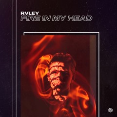 RVLEY - Fire In My Head