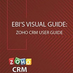 [Get] KINDLE 🎯 Ebi's Visual Guide: Zoho CRM User Guide by  Ebitari Isoun Larsen [EPU