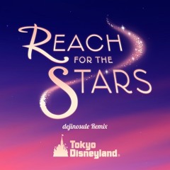Tokyo Disneyland - Reach for the Stars (dejinosuke Remix)