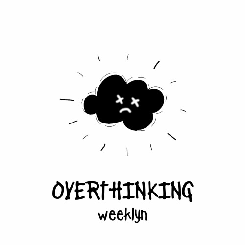 overthinking (prod. weeklyn)