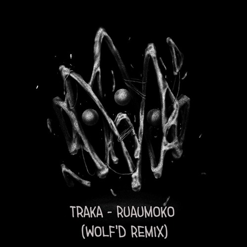 Traka - Ruaumoko (Wolf'd Remix Challenge Entry)