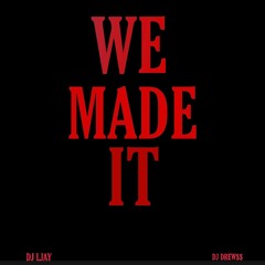 WE MADE IT REMIX FT DJ DREW$$