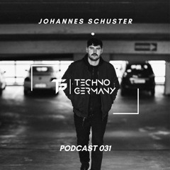 Johannes Schuster - Techno Germany Podcast 031
