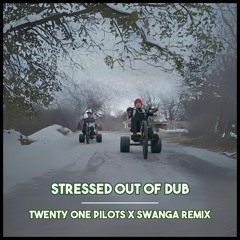 Twenty One Pilots - Stressed Out Of Dub (SWANGA Remix)