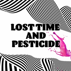 Lost Time And Pesticide