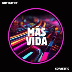 Copasetic - Got Dat (Original Mix)
