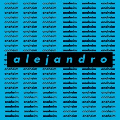 Alejandro - "Anaheim"