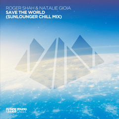 Roger Shah & Natalie Gioia - Save The World (Sunlounger Remix) [FSOE Chill]