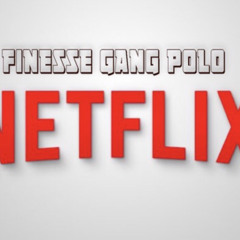 Finesse Gang Polo - NetFlix