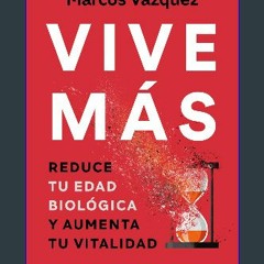 [READ] 🌟 Vive más: Reduce tu edad biológica y aumenta tu vitalidad (Spanish Edition) Read Book