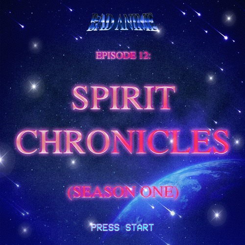 Bad Anime - SPIRIT CHRONICLES: SEASON ONE! The Return of Rio's BDE - EP 12