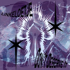 LINKELOETJE - Don't Deserve It