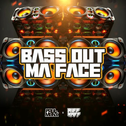 Bass Out Ma Face - Paul Manx & DJ Riff Raff  (Master)