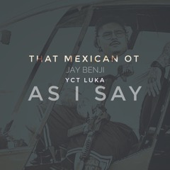 That Mexican OT & Jay Benji - As I Say ( No Way Jose ) Prod. YCT Luka