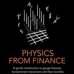 [View] PDF 📕 Physics from Finance: A gentle introduction to gauge theories, fundamen