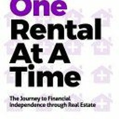 (Download PDF/Epub) One Rental At A Time: The Journey to Financial Independence through Real Estate