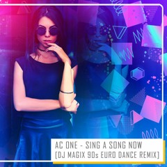 AC One - Sing A Song Now Now ( Dj Magix 90s Euro Dance Remix )