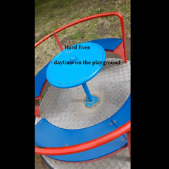 Hard Even - daytime on the playground
