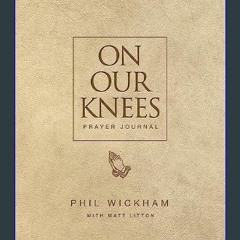 <PDF> ✨ On Our Knees Prayer Journal     Hardcover – August 29, 2023 [EBOOK EPUB KIDLE]