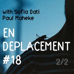 En Déplacement #18 avec Paul Maheke et Sofia Dati (2/2)