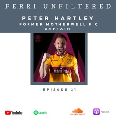🎙FERRI UNFILTERED EPISODE 21 PETER HARTLEY FORMER MOTHERWELL F.C CAPTAIN