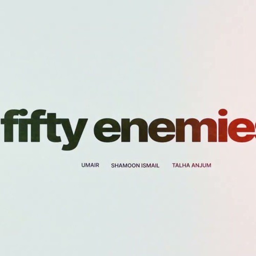 fifty enemies - Talha Anjum - Shamoon Ismail - Reprod. by Me.mp3