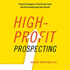 Read KINDLE 📙 High-Profit Prospecting: Powerful Strategies to Find the Best Leads an