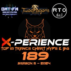 X-PERIENCE TOP 10 TRANCE CHART 189 HYPE & BIG Radio TwoDragons 21.3.2024