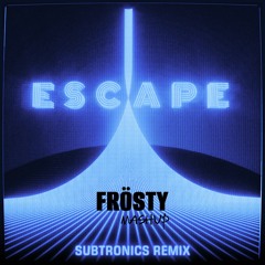 Escape - Kx5 Subtronics Remix [FROSTY MASHUP]