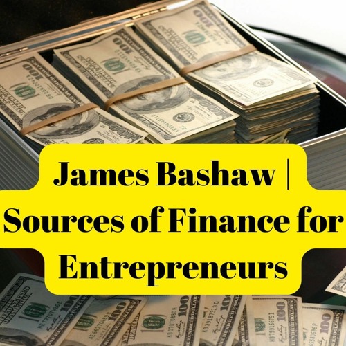 James Bashaw | Sources of Finance for Entrepreneurs