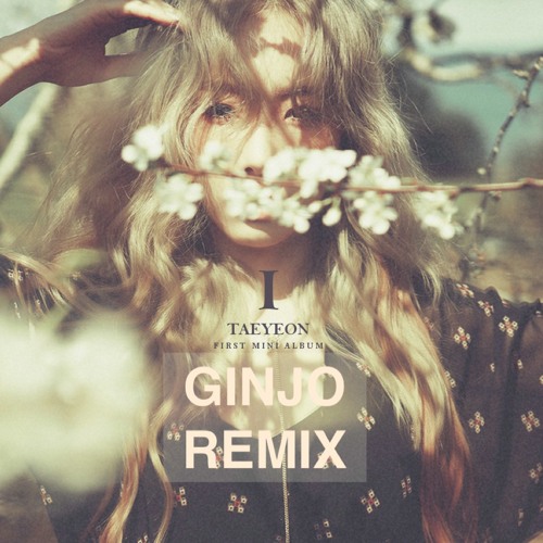 TAEYEON - I (GINJO REMIX)