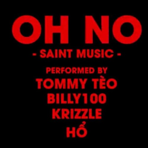 OH NO - TOMMY TÈO X BILLY100 X KRIZZLE X HỔ