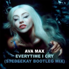 Ava Max - EveryTime I Cry (SteDeeKay Bootleg Mix)[PREVIEW]