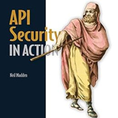 [Access] EPUB 💓 API Security in Action by Neil Madden [PDF EBOOK EPUB KINDLE]