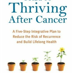 Get [PDF EBOOK EPUB KINDLE] The Definitive Guide to Thriving After Cancer: A Five-Ste