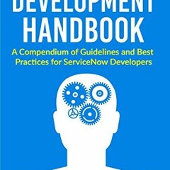 Read EBOOK ✉️ ServiceNow Development Handbook (Old): Don't buy this one, you ninny. B