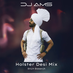 Dj Ams ft Diljit Dosanjh Holster Desi Mix