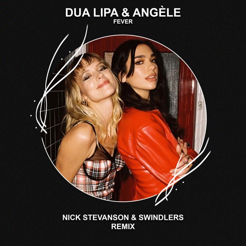 Dua Lipa, Angèle - Fever (Nick Stevanson & Swindlers Remix) [FREE DOWNLOAD]