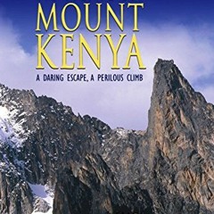 [Access] [KINDLE PDF EBOOK EPUB] No Picnic on Mount Kenya: A Daring Escape, A Perilou
