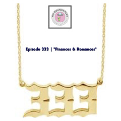 Episode 333 | "Finances & Romances"