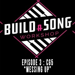 Messing Up || Build a Song Workshop & CG5 [Original Song]