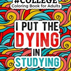 ACCESS [EBOOK EPUB KINDLE PDF] College Coloring Book for Adults: A Funny & Snarky Adu