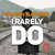 Artwork for I RARELY DO