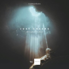 GadmanDubs - Just Cheers (Wingman Remix)