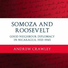 [Book] R.E.A.D Online Somoza and Roosevelt: Good Neighbour Diplomacy in Nicaragua, 1933-1945